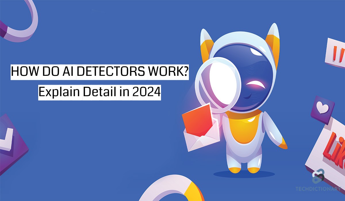 How Do AI Detectors Work? Explain Detail in 2024