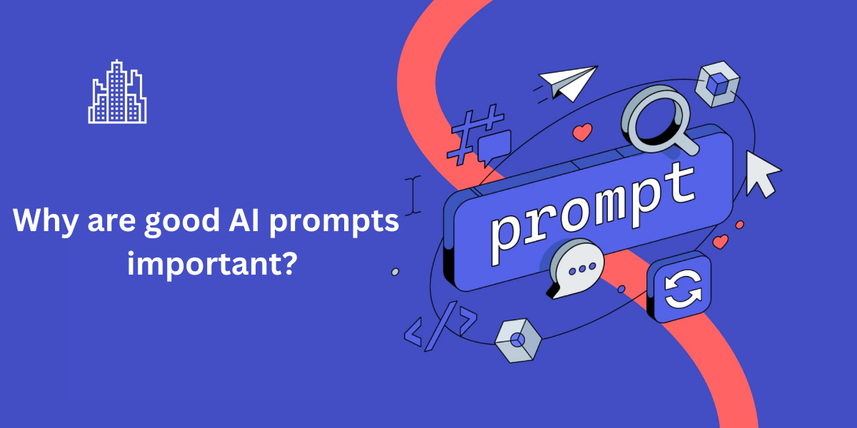 Why are good AI prompts important?